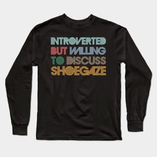 Introverted But Willing To Discuss Shoegaze Long Sleeve T-Shirt